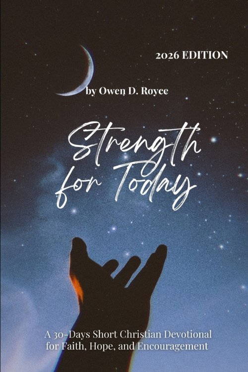 STRENGTH FOR TODAY: A 30-Day Short Christian Devotional for Faith, Hope, and Encouragement.
