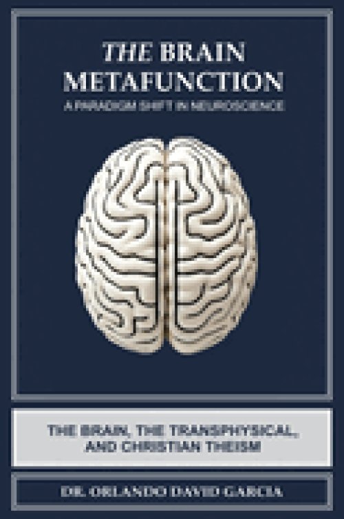 The Brain Metafunction: A Paradigm Shift in Neuroscience: The Brain, the Transphysical, and Christian Theism