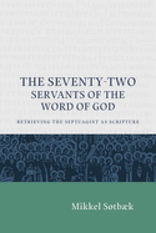 The Seventy Two Servants of the Word of God: Retrieving the Septuagint as Scripture
