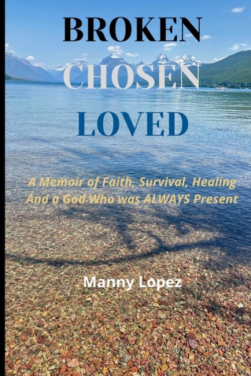 Broken Chosen Loved: A Memoir of Faith, Survival, Healing, and a God who was ALWAYS present