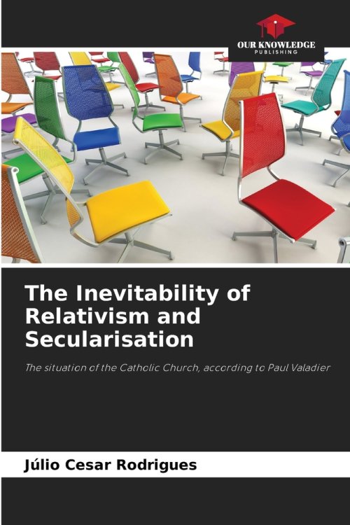 The Inevitability of Relativism and Secularisation