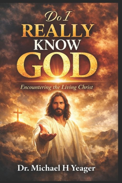 DO I REALLY KNOW GOD: Encountering the Living Christ