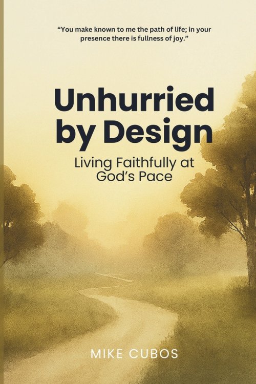 Unhurried by Design: Living Faithfully at God's Pace
