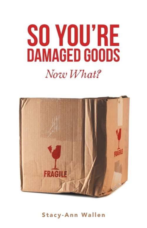 So You're Damaged Goods: Now What?
