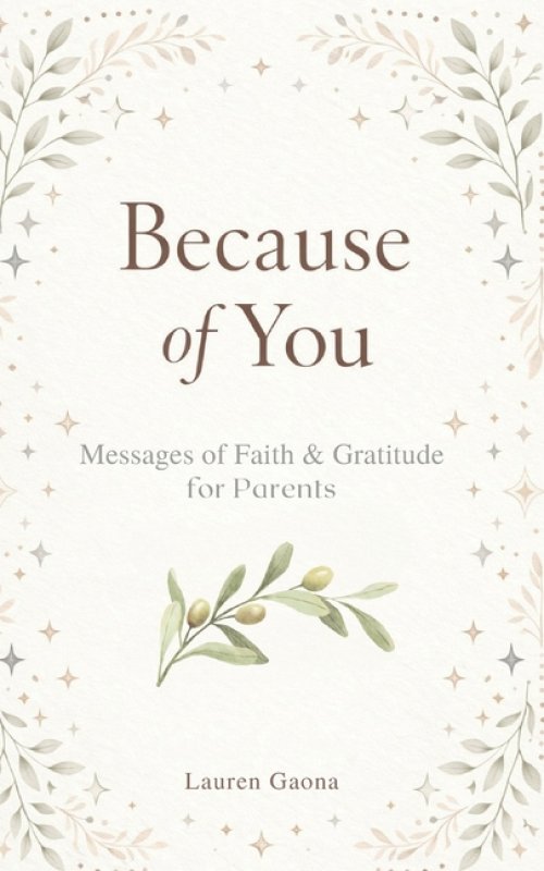 Because of You: Messages of Faith and Gratitude for Parents