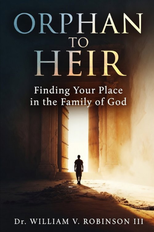 ORPHAN TO HEIR: Finding Your Place in the Family of God