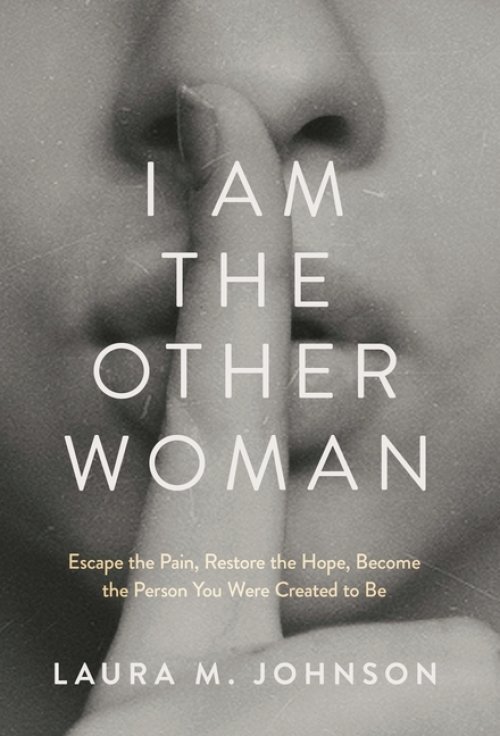 I Am the Other Woman: Escape the Pain, Restore the Hope, Become the Person You Were Created to Be