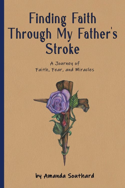 Finding Faith Through My Father's Stroke: A Journey of Faith, Fear, and Miracles