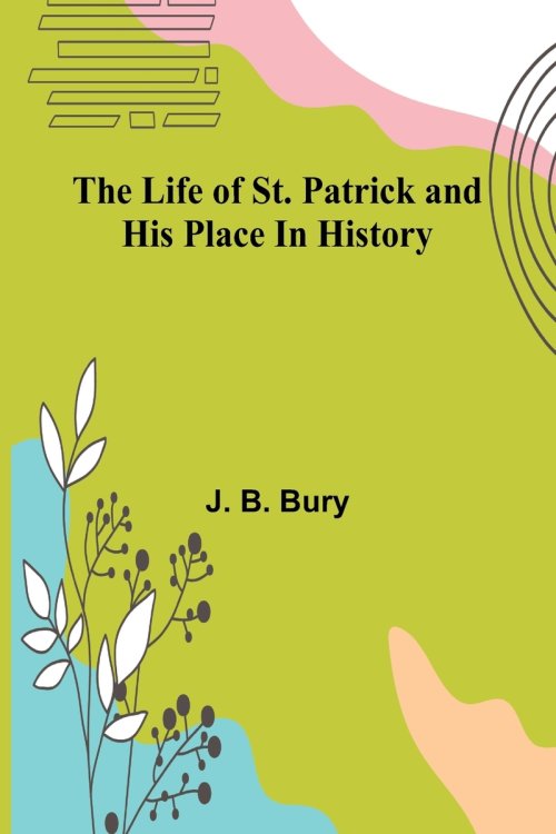 The life of St. Patrick and his place in history