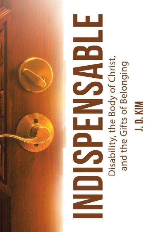 Indispensable: Disability, the Body of Christ, and the Gifts of Belonging