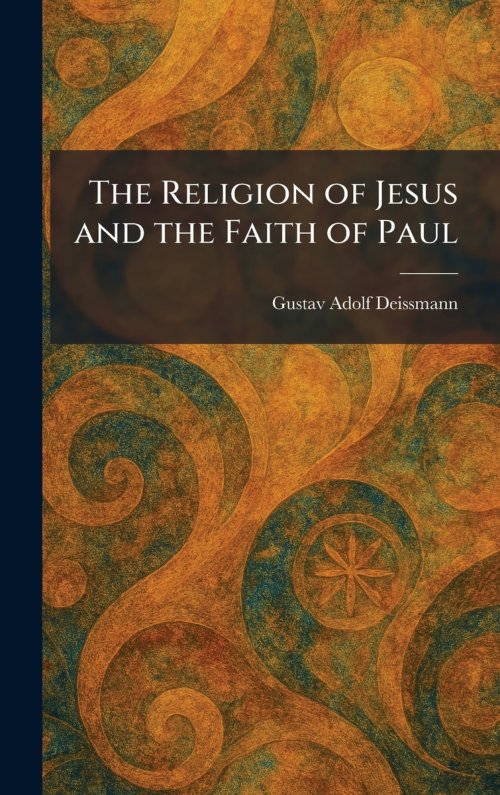 The Religion of Jesus and the Faith of Paul