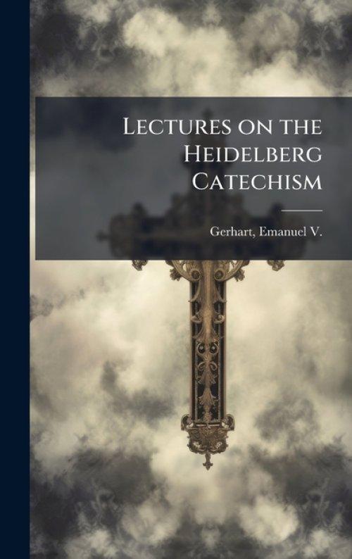 Lectures on the Heidelberg Catechism