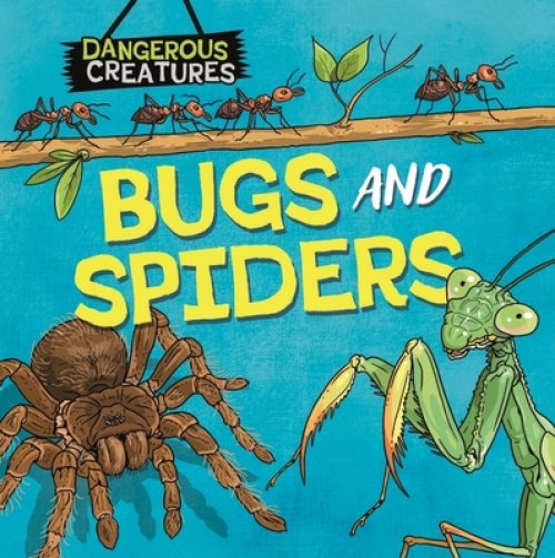 Dangerous Creatures: Bugs And Spiders