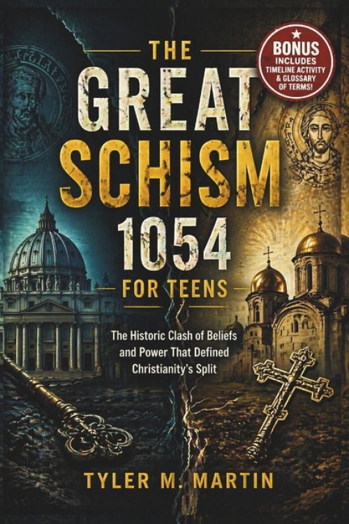 THE GREAT SCHISM 1054 FOR TEENS: The Historic Clash of Beliefs and Power That Defined Christianity's Split