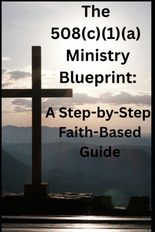 The 508(c)(1)(a) Ministry Blueprint: A Step-by-Step Faith-Based Guide