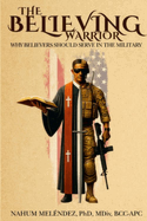 The Believing Warrior: Why Believers Should Serve in the Military