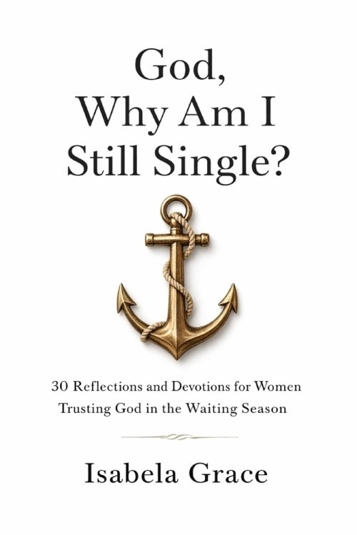 God, Why Am I Still Single?: 30 Reflections and Devotions for Women Trusting God in the Waiting Season