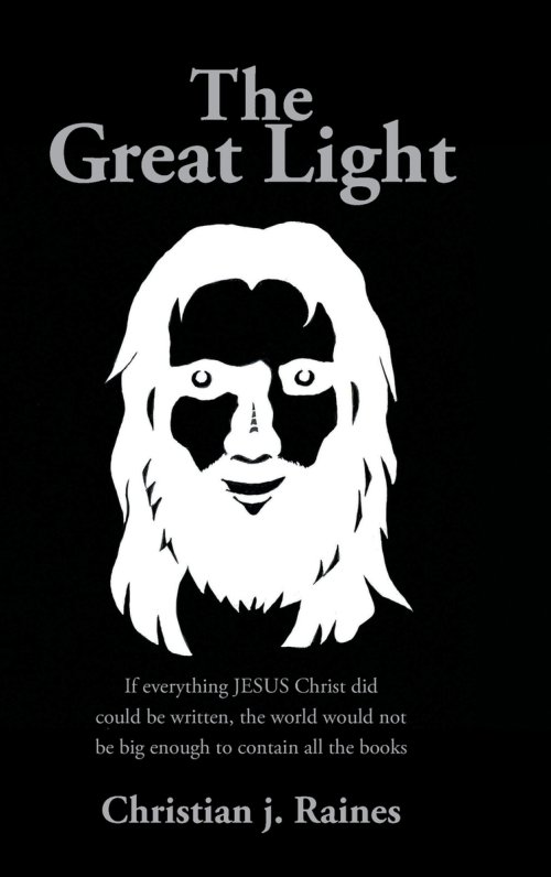 The Great Light: If everything JESUS Christ did could be written, the world would not be big enough to contain all the books