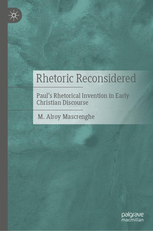 Rhetoric Reconsidered: Paul's Rhetorical Invention in Early Christian Discourse