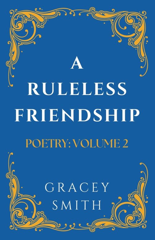 A Ruleless Friendship: POETRY: VOLUME 2