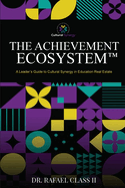 The Achievement Ecosystem: A Leader's Guide to Cultural Synergy in Education Real Estate