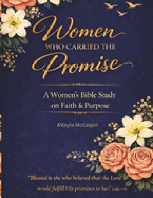 Women Who Carried the Promise: A Women's Bible Study on Faith & Purpose