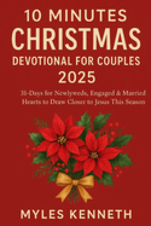 10 MINUTES CHRISTMAS DEVOTIONAL FOR COUPLES 2025: 31-Days for Newlyweds, Engaged & Married Hearts to Draw Closer to Jesus This Season