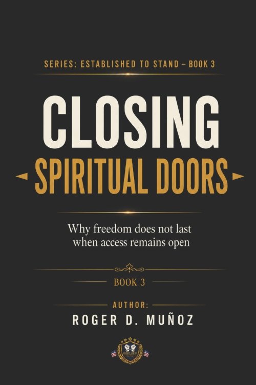 CLOSING SPIRITUAL DOORS: Why Freedom Does Not Last When Access Remains Open