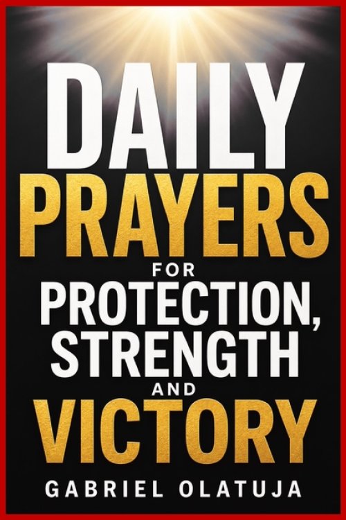 DAILY PRAYERS FOR  PROTECTION, STRENGTH AND VICTORY