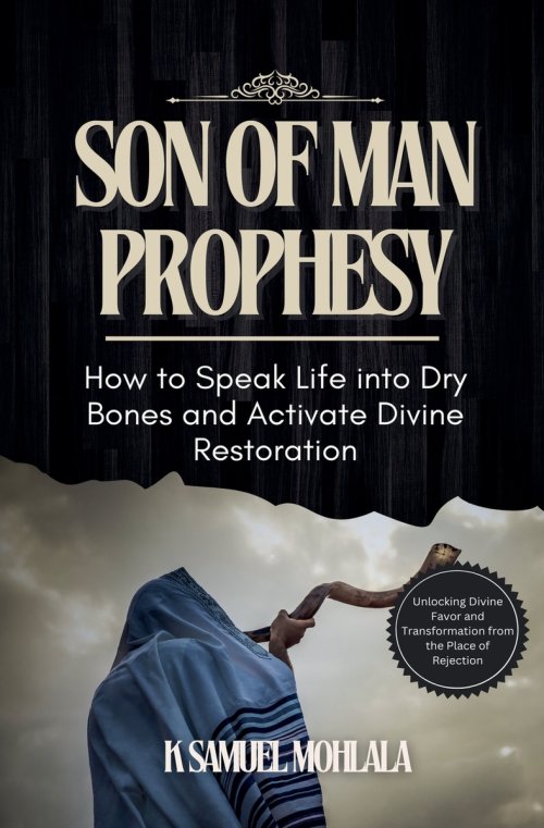 Son of Man Prophesy: How to Speak Life into Dry Bones and Activate Divine Restoration