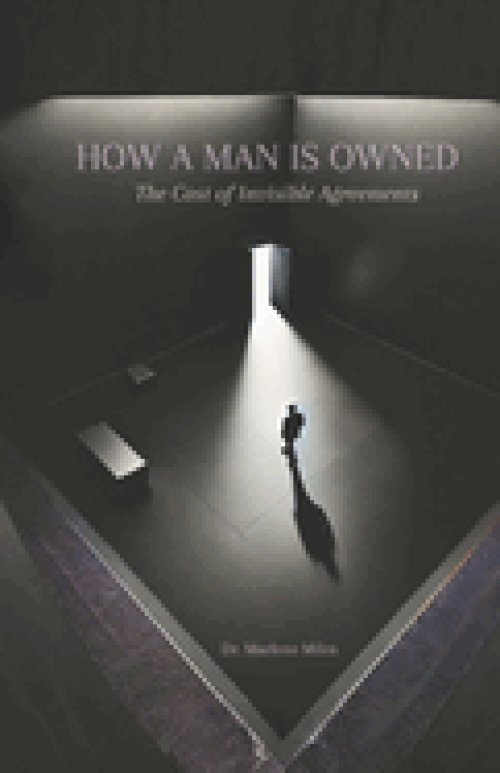 HOW A MAN IS OWNED: The Cost of Invisible Agreements
