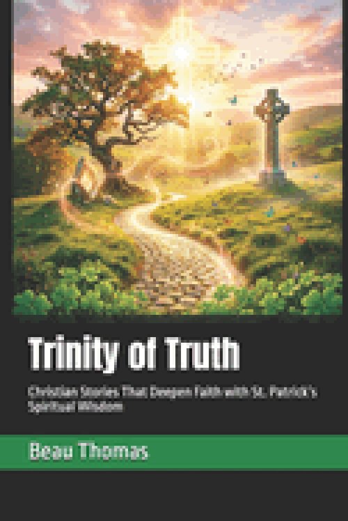 Trinity of Truth: Christian Stories That Deepen Faith with St. Patrick's Spiritual Wisdom
