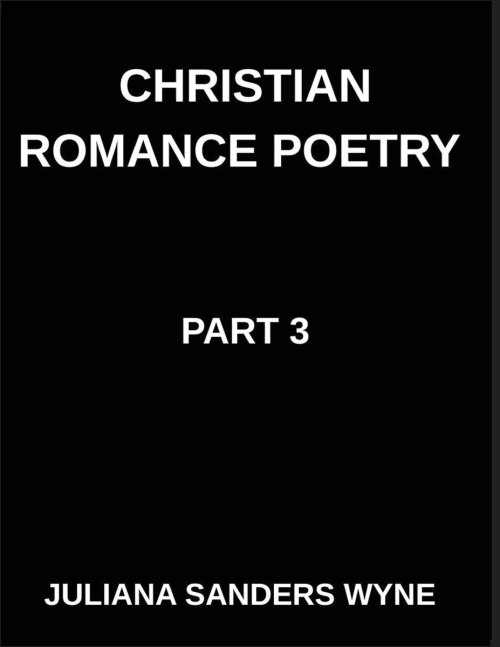 Christian Romance Poetry (Part 3)- The Beloved's Lullaby, Where Heaven's Whisper Meets Earth's Heartbeat in Sacred Romance: Poems of Covenant and Pass