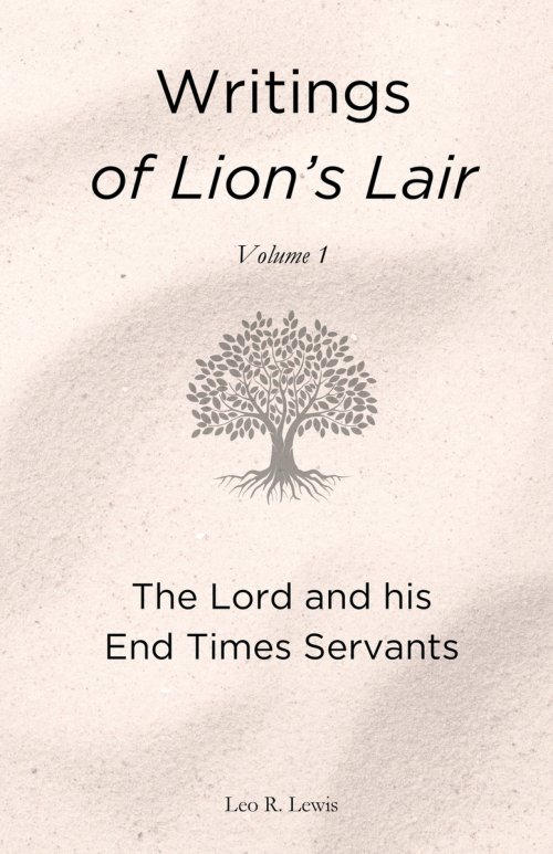 Writings of Lion's Lair, Volume 1: The Lord and his End Times Servants