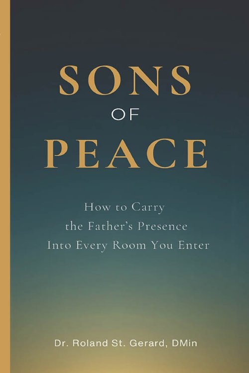 Sons of Peace: How to Carry the Father's Presence Into Every Room You Enter