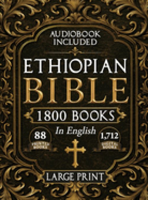 The Complete Restored Ethiopian Bible in English - LARGE PRINT: 88 Books of Ancient Scriptures, Sacred Apocrypha, and Ethiopian Liturgical Heritage wi