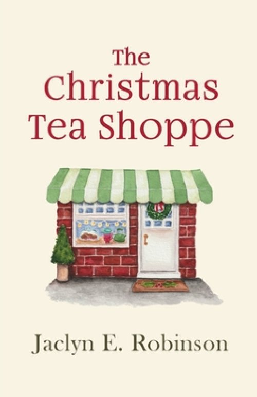 The Christmas Tea Shoppe: A novel of faith, hope, and love