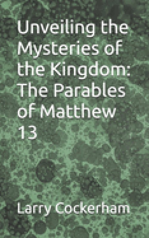 Unveiling the Mysteries of the Kingdom: The Parables of Matthew 13