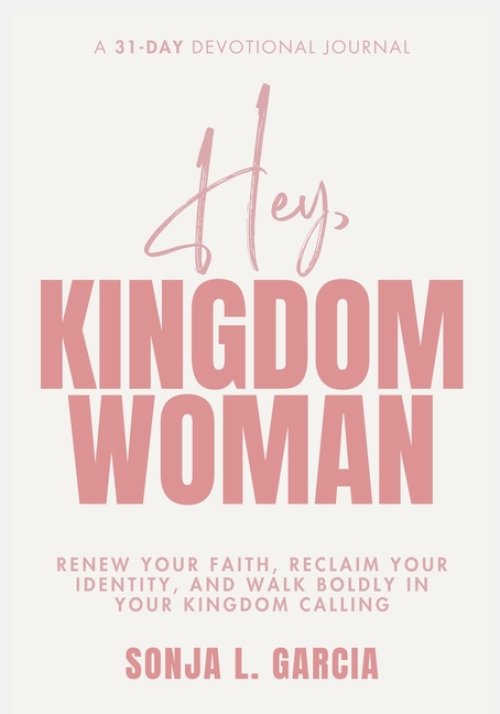 Hey, Kingdom Woman: A 31-Day Devotional: Renew Your Faith, Reclaim Your Identity, and Walk Boldly in Your Kingdom Calling