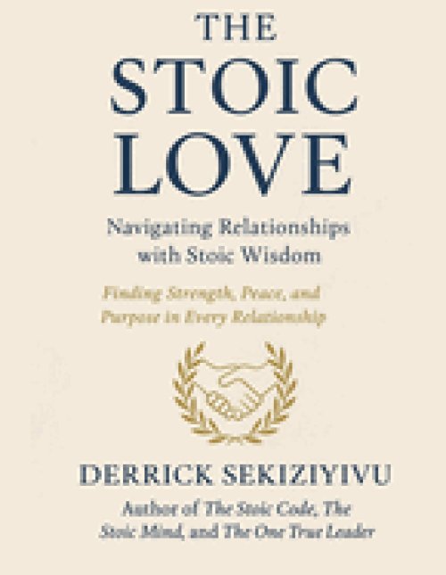 THE STOIC LOVE: Navigating Relationships with Stoic Wisdom.