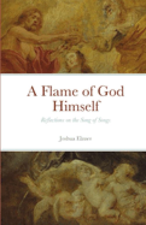 A Flame of God Himself: Reflections on the Song of Songs