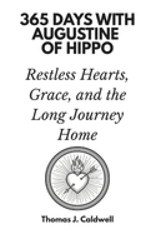 365 Days with Augustine of Hippo: Restless Hearts, Grace, and the Long Journey Home