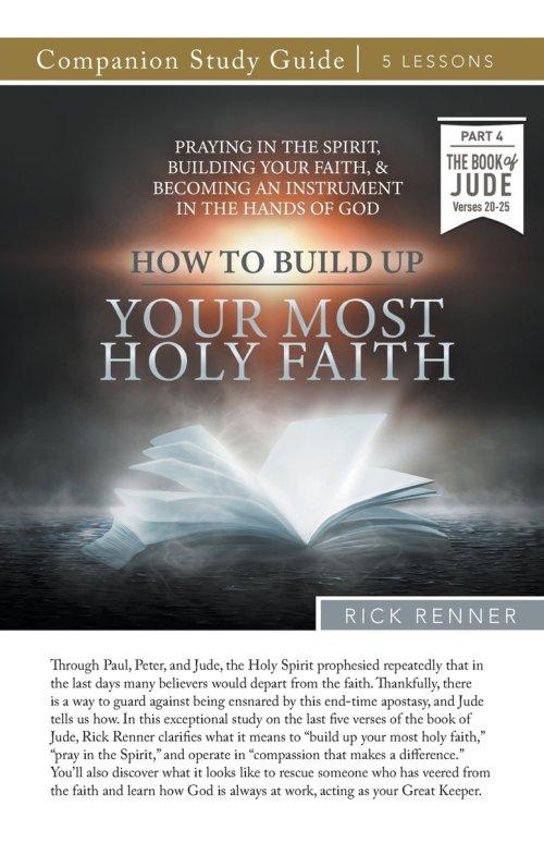 How To Build Up Your Most Holy Faith Study Guide: Praying in the Spirit, Building Your Faith, and Becoming an Instrument in the Hands of God