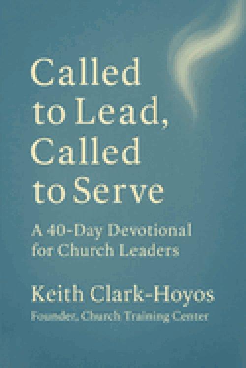 Called to Lead, Called to Serve: A 40-Day Devotional for Church Leaders