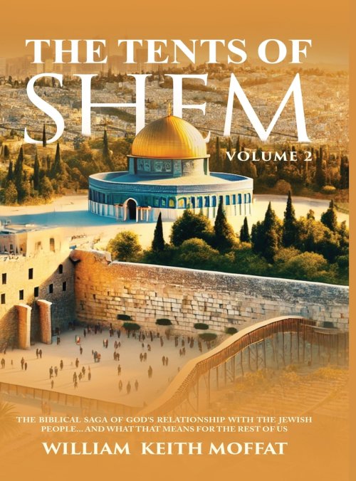 The Tents of Shem Volume 2: The Biblical Saga of God's Relationship with The Jewish People... and What That Means For The Rest Of Us