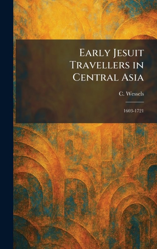 Early Jesuit Travellers in Central Asia: 1603-1721