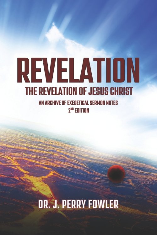 Revelation: The Revelation of Jesus Christ: An Archive of Exegetical  Sermon Notes & Devotions
