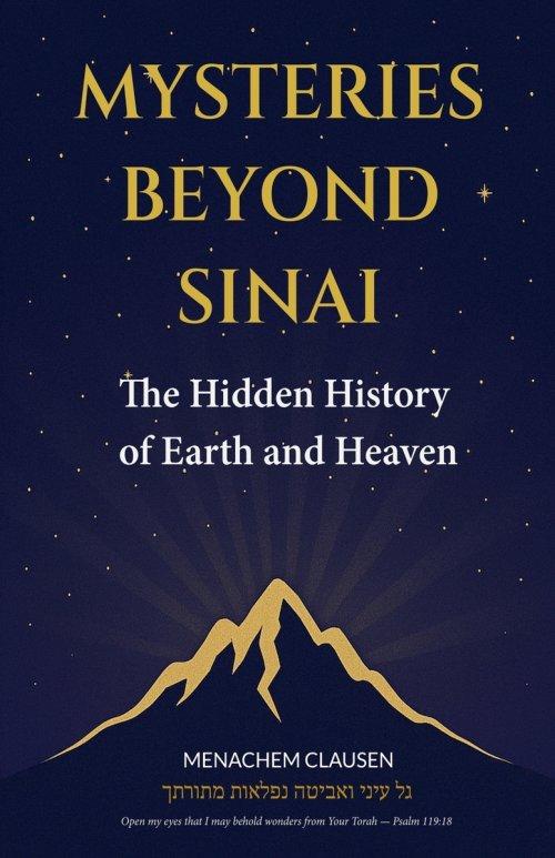Mysteries Beyond Sinai: The Hidden History of Earth and Heaven
