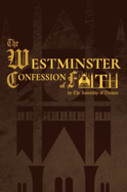 The Westminster Confession of Faith (1646 Edition)