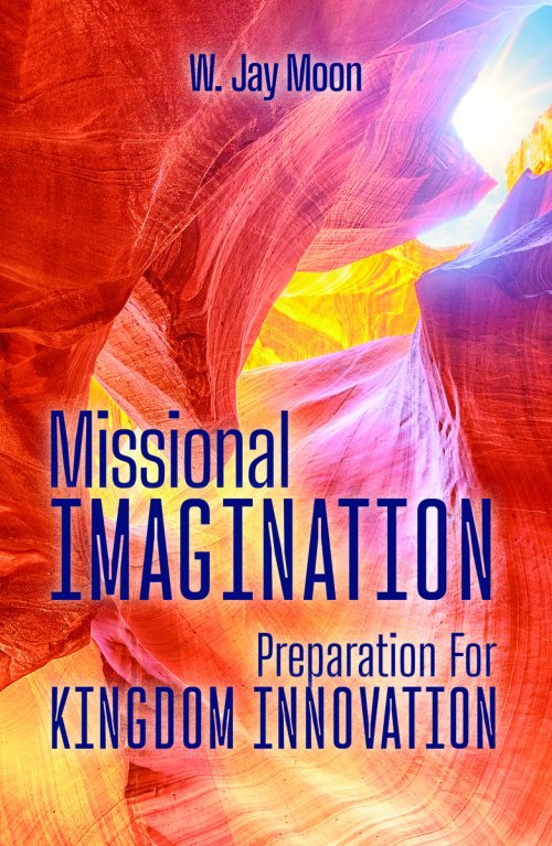 Missional Imagination: Preparation For Kingdom Innovation
